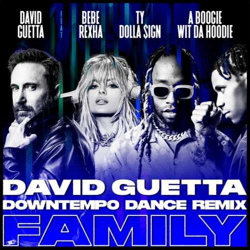 Family (feat. Bebe Rexha, Ty Dolla $ign & A Boogie Wit da Hoodie) - David Guetta Downtempo Dance Remix